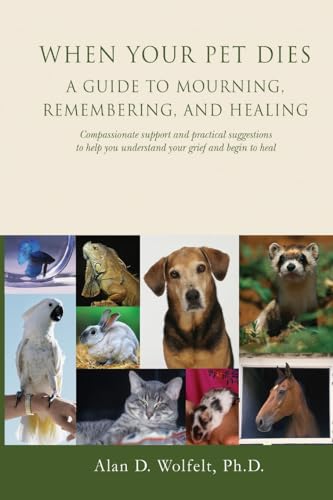 When Your Pet Dies: A Guide to Mourning, Remembering and Healing