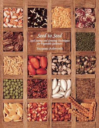 Seed to Seed: Seed Saving and Growing Techniques for Vegetable Gardeners