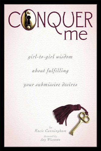 Conquer Me: Girl-to-Girl Wisdom About Fulfilling Your Submissive Desires