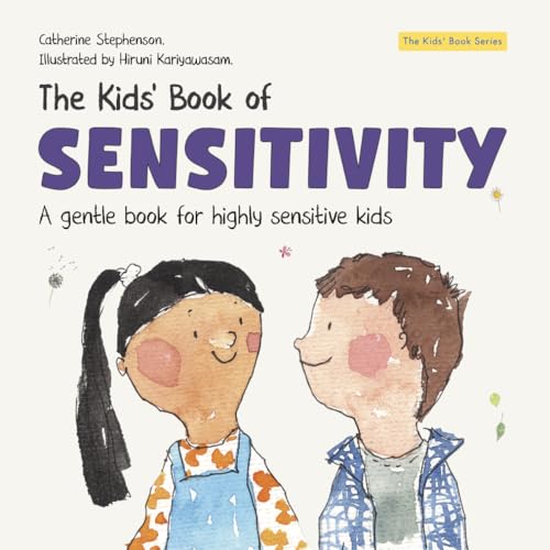 The Kids' Book of Sensitivity: A Gentle Book for Highly Sensitive Kids (The Kids' Books of Social Emotional Learning)