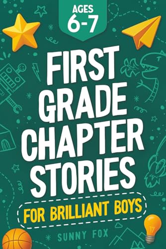 First Grade Chapter Stories for Brilliant Boys (Ages 6–7): A Fun Early Reader Chapter Book for 1st Graders with Short Stories, Comprehension Questions & Fun Facts (Brilliant Reader Series)