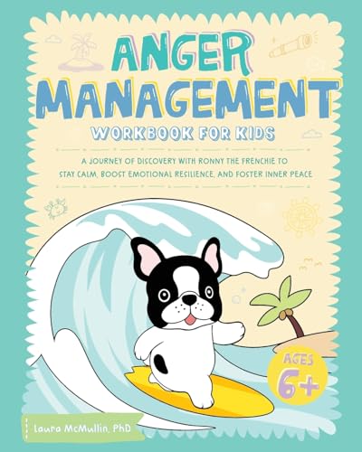 Anger Management Workbook for Kids: A Journey of Discovery with Ronny the Frenchie to Stay Calm, Boost Emotional Resilience, and Foster Inner Peace