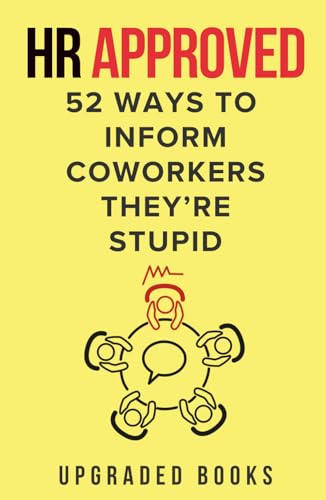 HR Approved 52 Ways To Inform Coworkers They're Stupid (HR Approved Office Survival Series)
