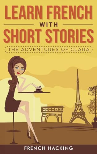 Learn French with Short Stories - The Adventures of Clara (French Edition)