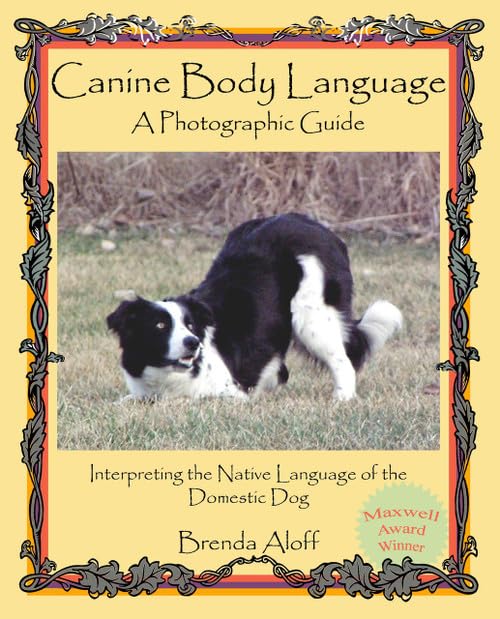 Canine Body Language: A Photographic Guide: Interpreting the Native Language of the Domestic Dog
