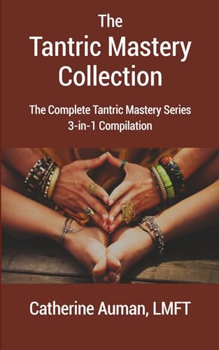 The Tantric Mastery Collection: The Complete Tantric Mastery Series 3-in-1 Compilation