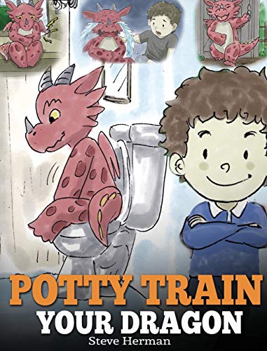 Potty Train Your Dragon: How to Potty Train Your Dragon Who Is Scared to Poop. A Cute Children Story on How to Make Potty Training Fun and Easy. (My Dragon Books)