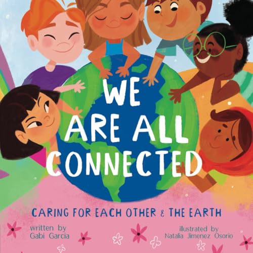 WE ARE ALL CONNECTED: CARING FOR EACH OTHER & THE EARTH (Stronger Together)
