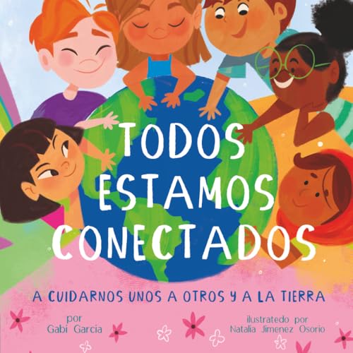 TODOS ESTAMOS CONECTADOS: A CUIDARNOS UNOS A OTROS Y A LA TIERRA (Spanish Edition)