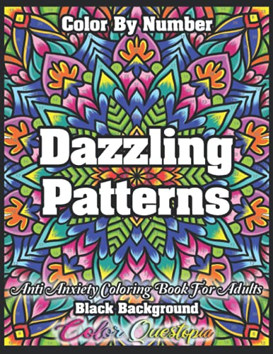 Color By Number Dazzling Patterns - Anti Anxiety Coloring Book For Adults BLACK BACKGROUND: For Relaxation and Meditation (Color By Number For Adults)