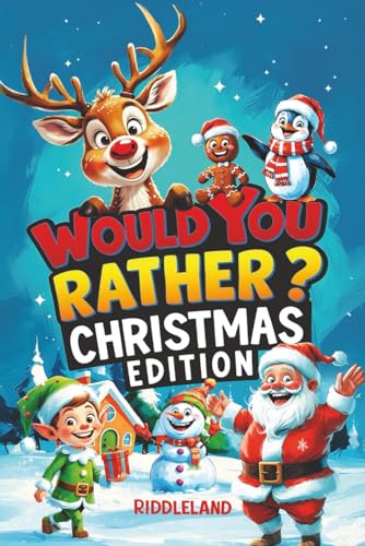 Would You Rather? Christmas Edition: A Hilarious Holiday Book Full of Funny Questions, Silly Scenarios, and North Pole Adventures - The Perfect ... for Kids (Fun Christmas Books For Kids)
