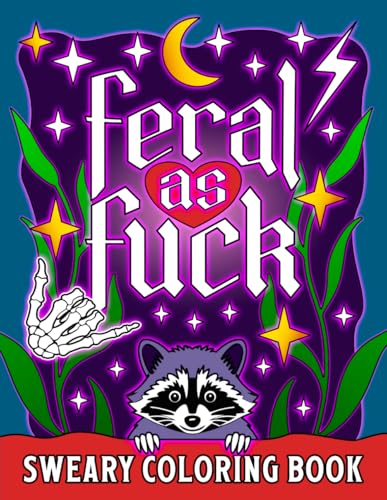 Feral as Fuck: Sweary Coloring Book (Swear Word Coloring Books for Women)