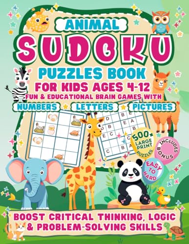 Animal Sudoku Puzzle Book for Kids Ages 4-12. Fun & Educational Brain Games with Numbers, Letters and Pictures.: 500+ Easy to Hard Large Print ... Skills. Includes Bonus Printable Activities.