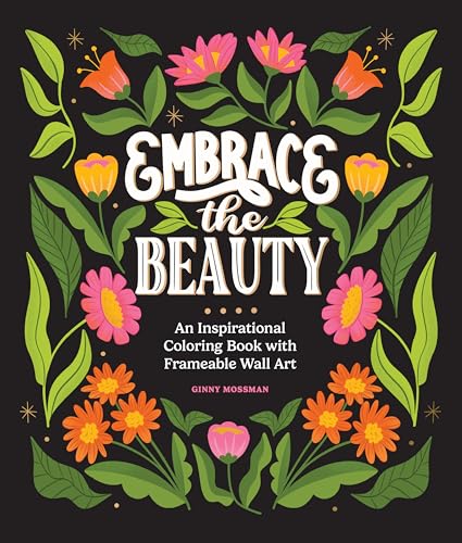 Embrace the Beauty: An Adult Coloring Book with Inspirational Quotes and Frameable Wall Art (Inspirational Coloring Books for Women)