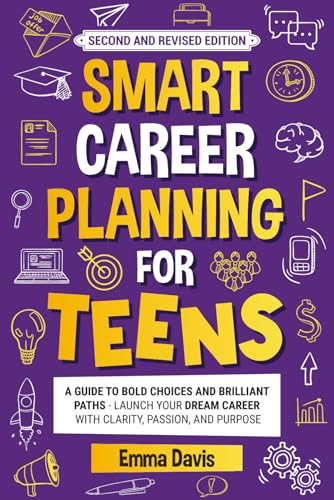 Smart Career Planning For Teens: A Guide To Bold Choices And Brilliant Paths Launch Your Dream Career With Clarity, Passion, And Purpose (Therapy and Mental Health Books For Teens)