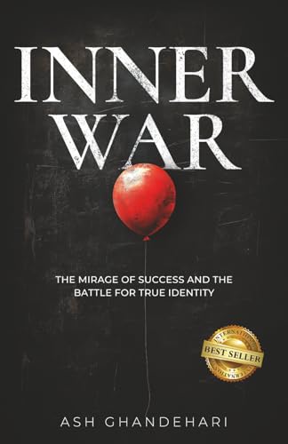 INNER WAR: THE MIRAGE OF SUCCESS AND THE BATTLE FOR TURE IDENTITY