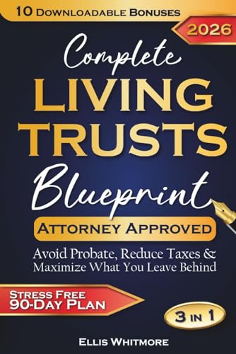Complete Living Trusts Blueprint: Stress-Free 90-Day Plan Avoid Probate, Reduce Taxes, & Maximize What You Leave Behind cover