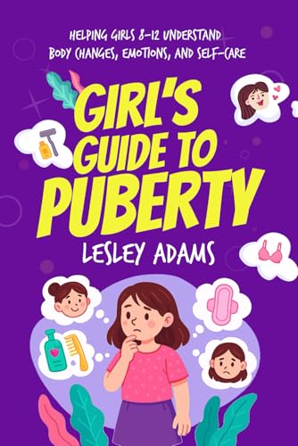 Girl’s Guide to Puberty: Helping Girls 8–12 Understand Body Changes, Emotions, and Self-Care