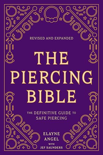 The Piercing Bible, Revised and Expanded: The Definitive Guide to Safe Piercing