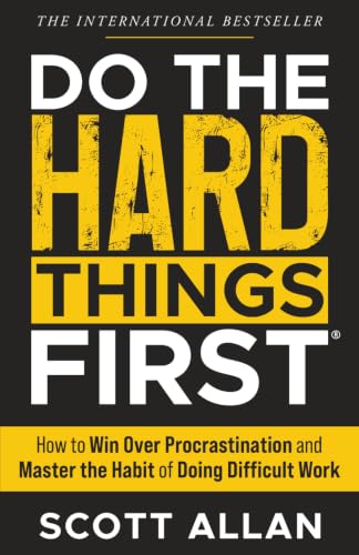 Do the Hard Things First: How to Win Over Procrastination and Master the Habit of Doing Difficult Work (Do the Hard Things First Series)
