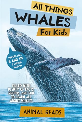 All Things Whales For Kids: Filled With Plenty of Facts, Photos, and Fun to Learn all About Whales