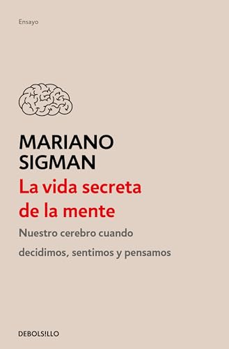 La vida secreta de la mente / The Secret Life of the Mind: How Your Brain Thinks, Feels, and Decides (Spanish Edition)