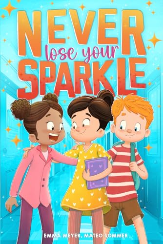 Never Lose Your Sparkle: Inspiring Stories for Kids to Boost Confidence, Inner Strength, Courage, and More (Chapter Books for 3rd, 4th, and 5th Graders)