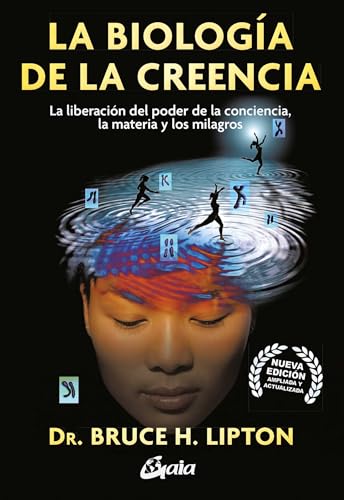 La biologia de la creencia: La liberación del poder de la conciencia, la materia y los milagros (Spanish Edition)