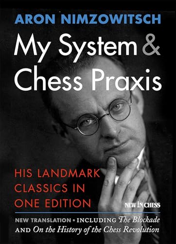 My System \u0026 Chess Praxis: His Landmark Classics in One Edition