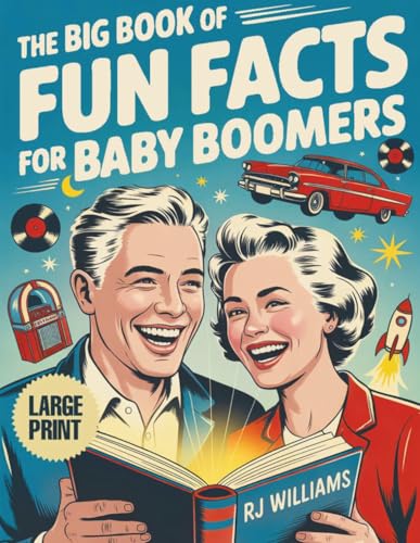 The Big Book of Fun Facts for Baby Boomers: A Nostalgic Journey for Seniors Through the People, Places, and Events That Shaped a Generation