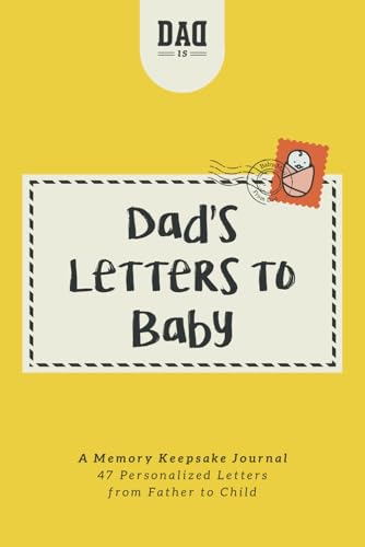 Dad's Letters to Baby: A Memory Keepsake Journal - 47 Personalized Letters from Father to Child (Dad's Survival Guide) cover