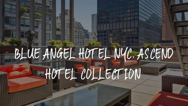 Blue Angel Hotel NYC Ascend Hotel Collection — Property