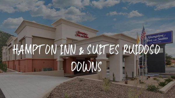 Hampton Inn Suites Ruidoso Downs — Property