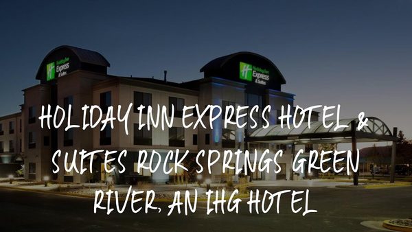Holiday Inn Express Suites Rock Springs Green River by IHG — Property