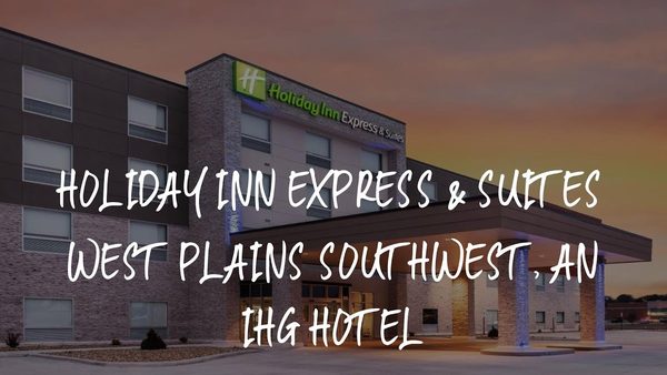 Holiday Inn Express Suites West Plains Southwest by IHG West Plains Missouri — Property