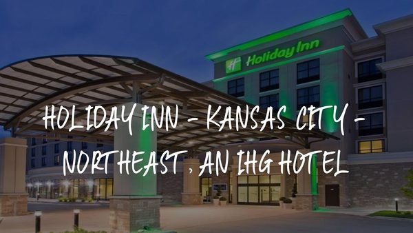 Holiday Inn Kansas City Northeast By IHG — Property