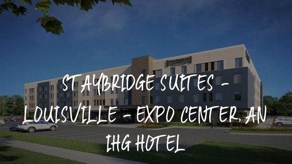 Staybridge Suites Louisville Expo Center by IHG — Property