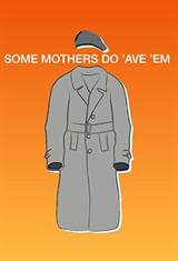 Some Mothers Do 'Ave 'Em