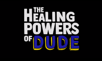 The Healing Powers of Dude