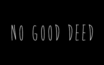 No Good Deed
