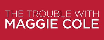 The Trouble with Maggie Cole