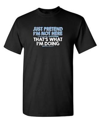 Just Pretend I'm Not Here Shirt Funny Introvert