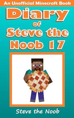 Diary of Steve the Noob 17 (An Unofficial Minecraft Book) (Diary of Steve the Noob Collection)