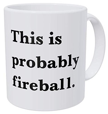 Wampumtuk This Is Probably Fireball. Alcohol. Funny Coffee Mug 11 Ounces Inspirational And Motivational