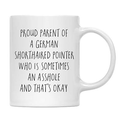Andaz Press Funny Dog 11oz. Coffee Mug, Proud Parent Of A German Shorthaired Pointer Who Is Sometimes An Asshole And That's Okay, 1-Pack, Dog Lover's Christmas Ideas German Shorthaired Pointer Gifts