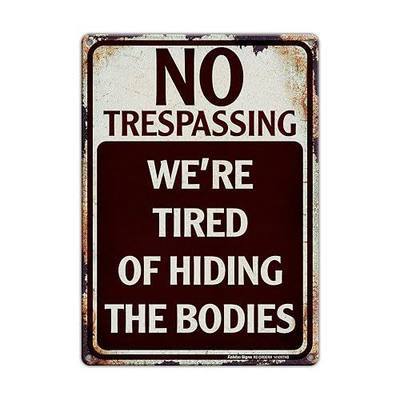 No Trespassing We're Tired of Hiding the Bodies Metal Sign, Funny No Trespassing Sign,14 x 10 Aluminum Vintage Decor For Your Garage, Man Cave, Yard, Wall, Reflective, Weather/Fade Resistant