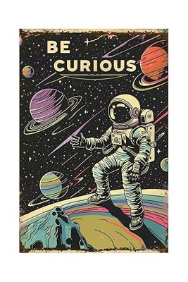 Astronauts Tin Signs, Outer Space Metal Arts, Be Curious, Universe Space Poster Planet Positive Wall Decor Plaque for Boys Kids Nursery, Game room 8 X 12 Inches
