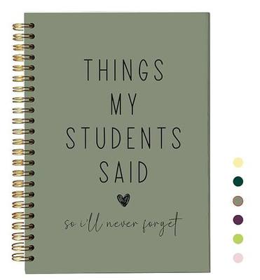 Teacher Appreciation Gift Notebook, Funny Teacher Gift, “Things My Students Said” Journal, Lined A5 Notebook 8.3 x 5.5 Inches 80 Pages, Minimalist Aesthetic Olive Green Keepsake for Teachers.