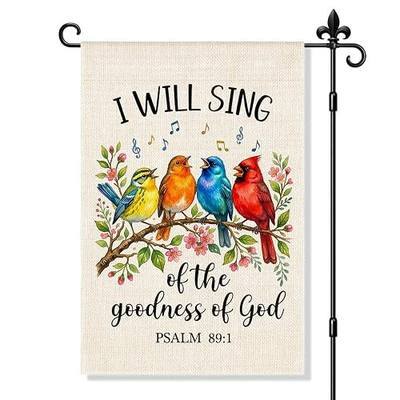 I Will Sing Of The Goodness Of God. Psalms 89:1 Garden Flag Double-Sided Yard Outdoor Decoration 12x18 Inch, Christian Singing Birds Outdoor Yard Garden Flag Religious Home Decor Banner